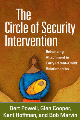 The Circle of Security Intervention: Enhancing Attachment in Early Parent-Child Relationships - Powell, Bert, Ma, and Cooper, Glen, Ma, and Hoffman, Kent
