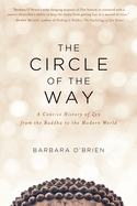 The Circle of the Way: A Concise History of Zen from the Buddha to the Modern World