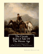 The Circuit Rider: A Tale of the Heroic Age, by Edward Eggleston a Novel: Illustrated (Original Version)