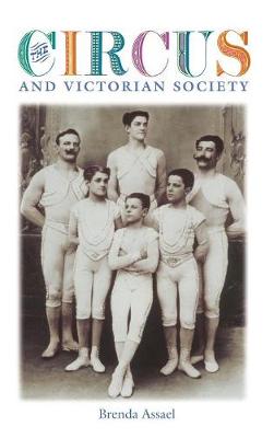 The Circus and Victorian Society - Assael, Brenda, Dr.