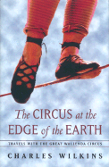 The Circus at the Edge of the Earth: Travels with the Great Wallenda Circus