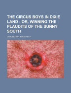 The Circus Boys in Dixie Land: Or, Winning the Plaudits of the Sunny South