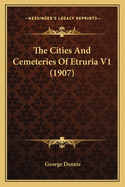 The Cities And Cemeteries Of Etruria V1 (1907)