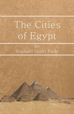 The Cities of Egypt - Poole, Reginald Stuart