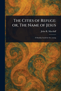 The Cities of Refuge: or, The Name of Jesus