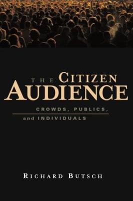 The Citizen Audience: Crowds, Publics, and Individuals - Butsch, Richard