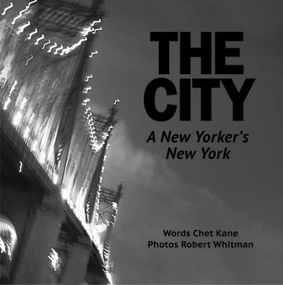 The City: A New Yorker's New York - Kane, Chet, and Whitman, Robert (Photographer)