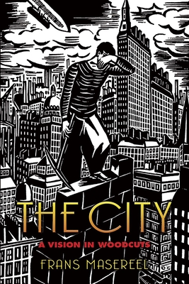 The City: A Vision in Woodcuts - Masereel, Frans
