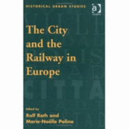 The City and the Railway in Europe - Roth, Ralf