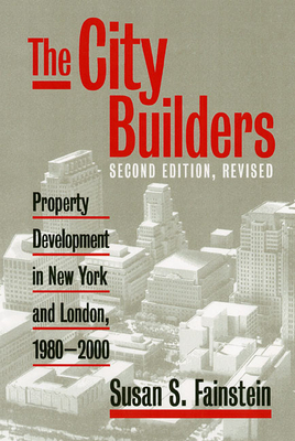 The City Builders: Property Development in New York and London, 1980-2000 - Fainstein, Susan S, Professor, PhD