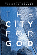 The City for God: Essays Honoring the Work of Timothy Keller