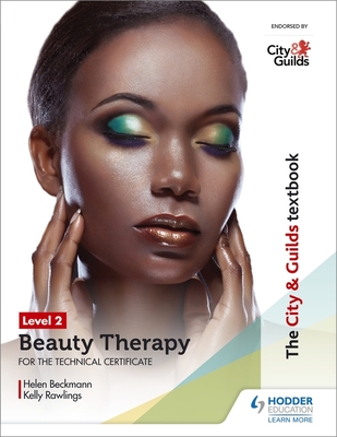 The City & Guilds Textbook Level 2 Beauty Therapy for the Technical Certificate - Beckmann, Helen, and Stokes, Kelly