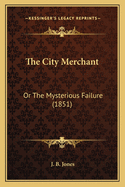 The City Merchant: Or the Mysterious Failure (1851)