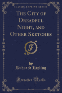 The City of Dreadful Night, and Other Sketches (Classic Reprint)