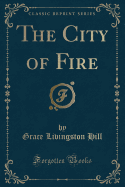 The City of Fire (Classic Reprint)