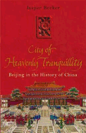 The City of Heavenly Tranquillity: Beijing in the History of China