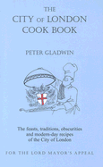 The City of London Cook Book: The Feasts, Traditions, Obscurities and Modern-Day Recipes of the City of London