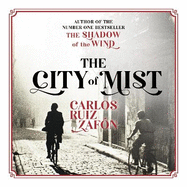 The City of Mist: The last book by the bestselling author of The Shadow of the Wind