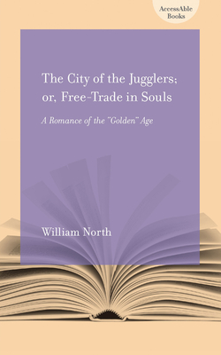 The City of the Jugglers: Or Free-Trade in Souls - North, William