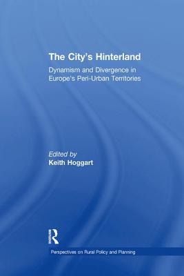 The City's Hinterland: Dynamism and Divergence in Europe's Peri-Urban Territories - Hoggart, Keith (Editor)