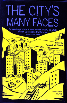 The City's Many Faces: Glenneding of the Arroyo Center--Marine Corps Warfighting Lab-J8 Urban Working Group Conference on Joint Urban Operations - Glenn, Russell W (Editor)