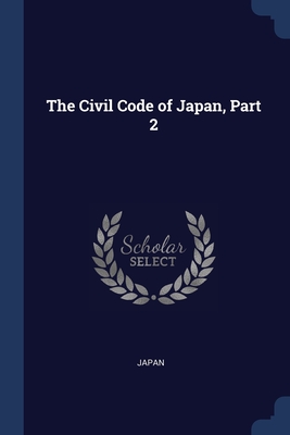 The Civil Code of Japan, Part 2 - Japan (Creator)