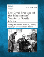 The Civil Practice of the Magistrates' Courts in South Africa. - Buckle, Harry Osborne, and Jones, Percy Sydney Twentyman