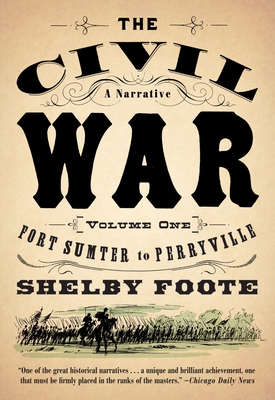The Civil War: A Narrative: Volume 1: Fort Sumter to Perryville - Foote, Shelby