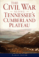 The Civil War Along Tennessee's Cumberland Plateau