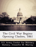 The Civil War Begins: Opening Clashes, 1861