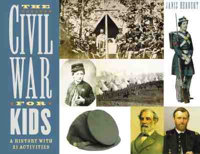 The Civil War for Kids: A History with 21 Activities Volume 14 - Herbert, Janis