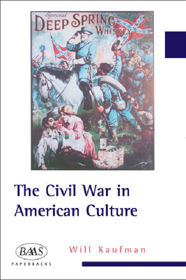 The Civil War in American Culture - Kaufman, Will, Professor