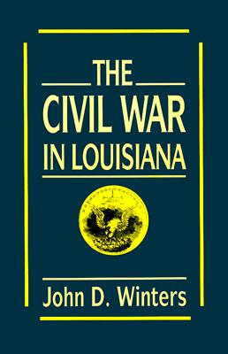 The Civil War in Louisiana - Winters, John D, and Williams, T Harry (Foreword by)