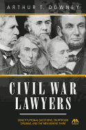 The Civil War Lawyers: Constitutional Questions, Courtroom Dramas, and the Men Behind Them