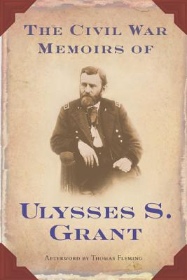 The Civil War Memoirs of Ulysses S. Grant - Grant, Ulysses S, and Thomsen, Brian M (Editor), and Fleming, Thomas (Afterword by)