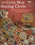 The Civil War Sewing Circle: Quilts and Sewing Accessories Inspired by the Era