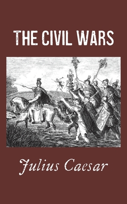 The Civil Wars - McDevitte, William Alexander (Translated by), and Caesar, Julius