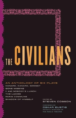 The Civilians: An Anthology of Six Plays - Cosson, Steven (Editor)