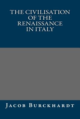 The Civilisation of the Renaissance in Italy - Burckhardt, Jacob