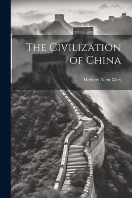 The Civilization of China - Giles, Herbert Allen