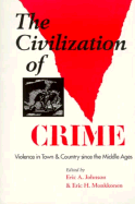 The Civilization of Crime: Violence in Town and Country Since the Middle Ages