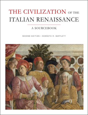 The Civilization of the Italian Renaissance: A Sourcebook, Second Edition - Bartlett, Kenneth (Editor)