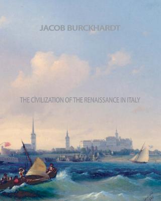 The Civilization of the Renaissance in Italy - Burckhardt, Jacob