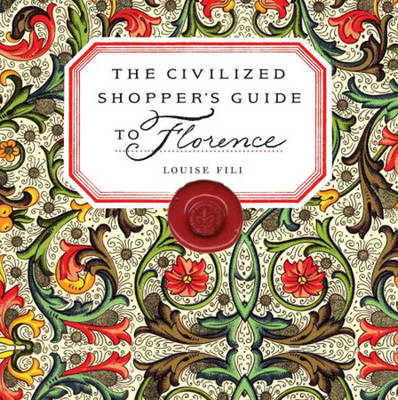 The Civilized Shopper's Guide to Florence - Fili, Louise