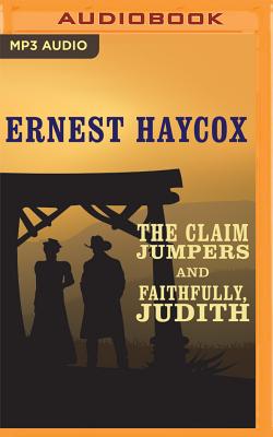 The Claim Jumpers and Faithfully, Judith - Haycox, Ernest, and Rohan, Richard (Read by), and Savard, Nanette (Read by)