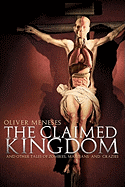 The claimed kingdom: And other tales of zombies, martians and crazies