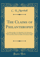 The Claims of Philanthrophy: An Address by Rev. C. K. Marshall, A. M., Delivered at Jackson, La., July 30th, A. D. 1856, on the Occasion of Laying the Corner Stone of the New Edifice of Centenary College (Classic Reprint)