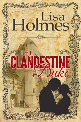 The Clandestine Duke - Holmes, Lisa