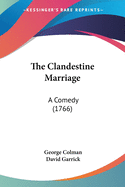 The Clandestine Marriage: A Comedy (1766)