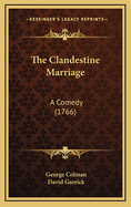 The Clandestine Marriage: A Comedy (1766)